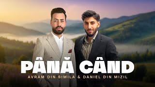 Daniel din Mizil & Avram din Simila - PÂNĂ CÂND | Video Official 2024