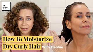 How to Moisturize Dry Curly Hair with Debbie | Hair Care Routine for Dry Hair