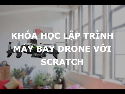 KHÓA HỌC LẬP TRÌNH MÁY BAY DRONE VỚI SCRATCH