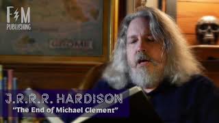 J. R. R. R. Hardison reading The End of Michael Clement