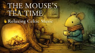 [Celtic Music] Tiny Mouse’s Cozy Tea Time by the Warm Hearth