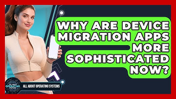 Why Are Device Migration Apps More Sophisticated Now? - All About Operating Systems