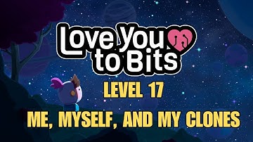 Love You To Bits Level 17 Me, Myself and My Clones Gameplay Walkthrough With Memories