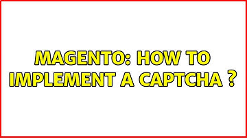 Magento: How to implement a captcha s (2 Solutions!!)