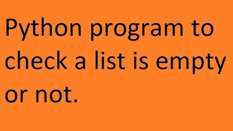 Python Program to Check a List is Empty or Not.