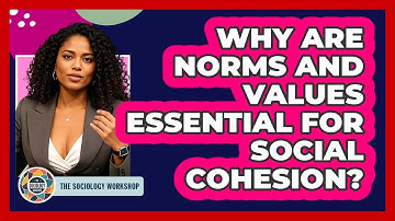 Why Are Norms And Values Essential For Social Cohesion? - The Sociology Workshop