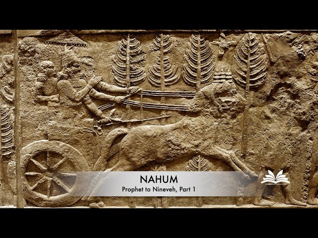 Nahum - Prophet to Nineveh, Part 1