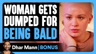 WOMAN Gets DUMPED For Being BALD | Dhar Mann Bonus!