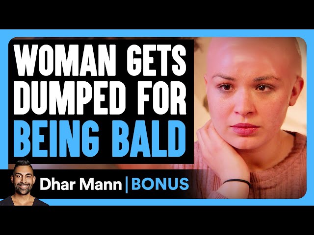 WOMAN Gets DUMPED For Being BALD | Dhar Mann Bonus! class=