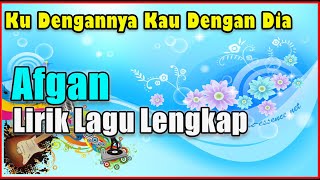 Afgan   Ku Dengannya Kau Dengan Dia Lirik