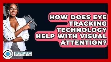 How Does Eye Tracking Technology Help With Visual Attention? - Optometry Knowledge Base