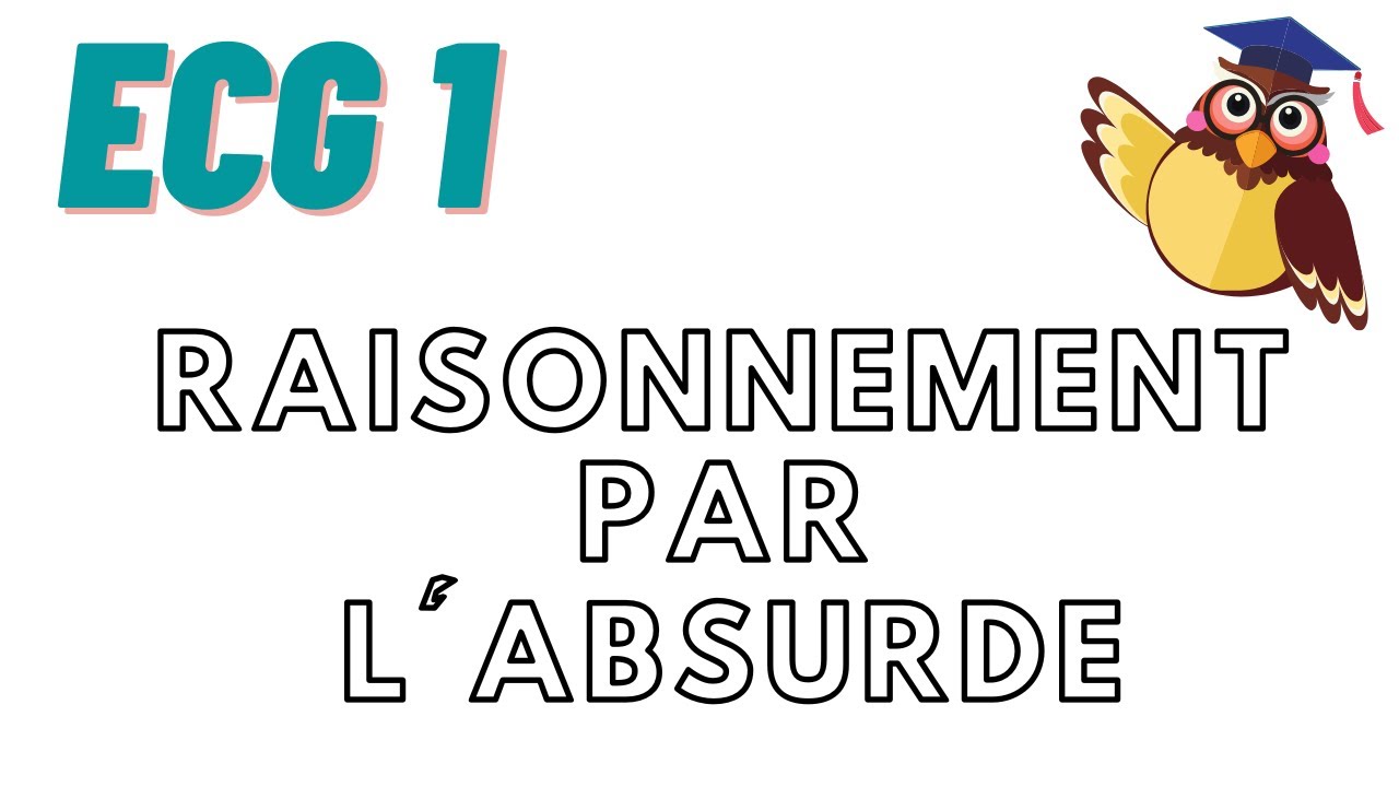 Cours ECG1 : Le raisonnement par l'absurde
