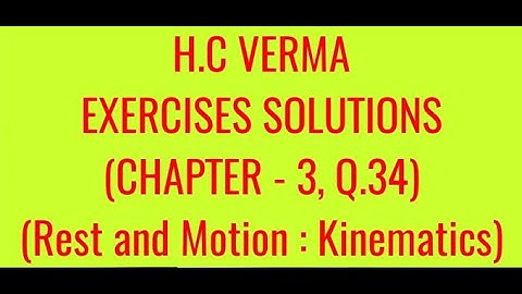 H.C VERMA EXERCISES SOLUTIONS, CHAPTER -3,(REST AND MOTION : KINEMATICS) QUESTION - 34