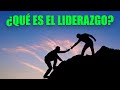 ¿QUÉ ES EL LIDERAZGO?