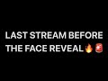 THE LAST STREAM BEFORE THE FACE REVEAL🚨