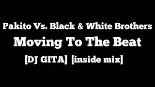 Pakito Vs. Black & White Brothers - Moving To The Beat [Dj Gita] [Inside Mix]