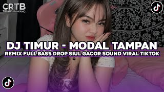 DJ TIMUR -  MODAL TAMPAN REMIX FULL BASS  DROP SIUL GACOR VIRAL TIKTOK TERBARU 2026 !!