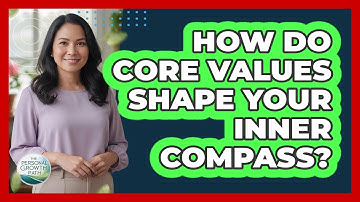 How Do Core Values Shape Your Inner Compass?