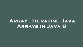 Array : Iterating Java Arrays in Java 8