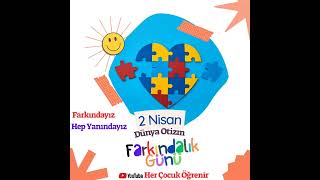 2 Nisan Dünya Otizm Farkındalık Günü