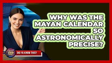 Why Was The Mayan Calendar So Astronomically Precise? - Did Ya Know This