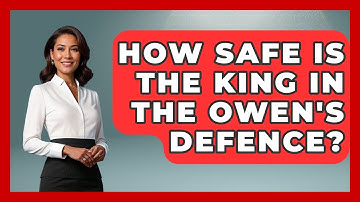 How Safe Is The King In The Owen