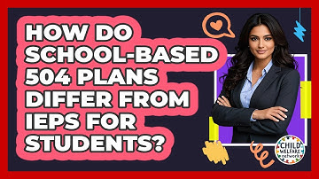 How Do School-based 504 Plans Differ From IEPs For Students? - Child Welfare Network