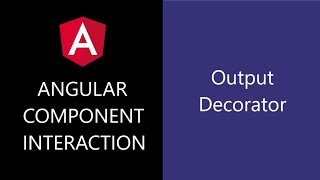 Angular Component Interaction - 13 - Output Decorator