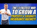 The #1 Fastest Way To Grow A Property & Casualty Insurance Agency!