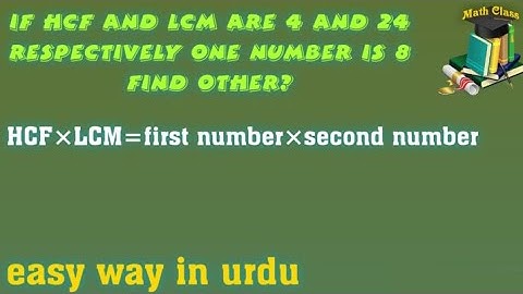 if HCF and LCM and one number given, HCF and LCM are given find numbers