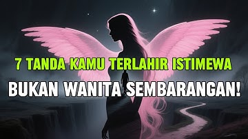 Jiwa terpilih 💫"7 Tanda Kamu Terlahir Istimewa – Bukan Wanita Sembarangan!"