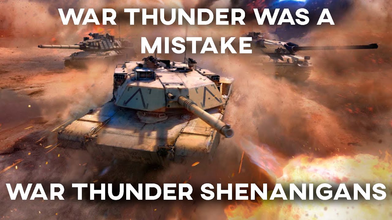 War Thunder Was a Mistake -- WAR THUNDER SHENANIGANS -- - YouTube