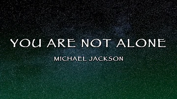 Michael Jackson - You Are Not Alone (Lyrics)