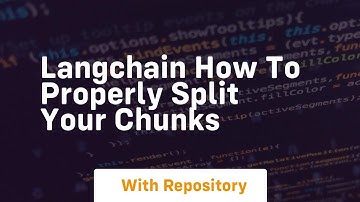langchain how to properly split your chunks