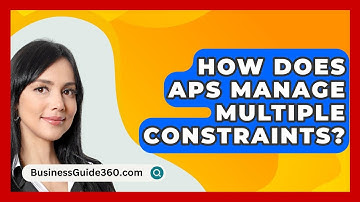 How Does APS Manage Multiple Constraints? - BusinessGuide360.com