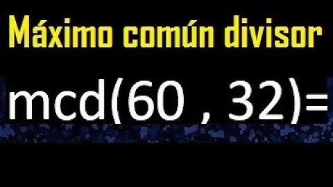 mcd 60 y 32 , maximo comun divisor , como se halla , ejemplos