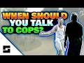 Is This The Only Time You Should Talk To Cops?