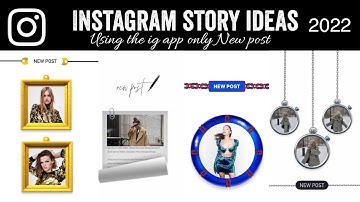 7 CREATIVE NEW POST INSTAGRAM STORY IDEAS | USING THE IG APP ONLY | 2022 |