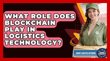 What Role Does Blockchain Play in Logistics Technology? | Smart Logistics Network News