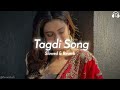 Tagdi Song - Slowed & Reverb | Ajay Hooda | New Haryanvi Song Lofi | Tagdi Haryanvi Song Lofi Mix Mp3 Song
