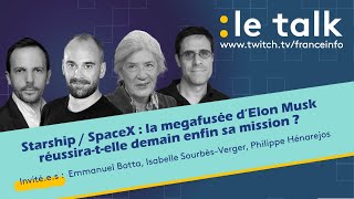 LE TALK : Starship, la megafusée d'Elon Musk, réussira-t-elle enfin sa mission ?