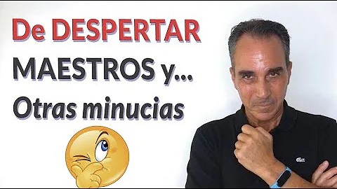 De  DESPERTAR ESPIRITUAL, MAESTROS y otros minucia...