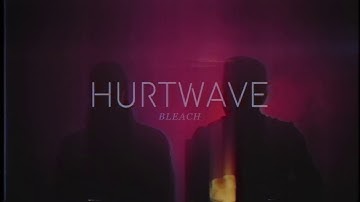Hurtwave - Bleach (Official Video)