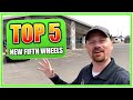 Top 5 New Fifth Wheels for 2021!!