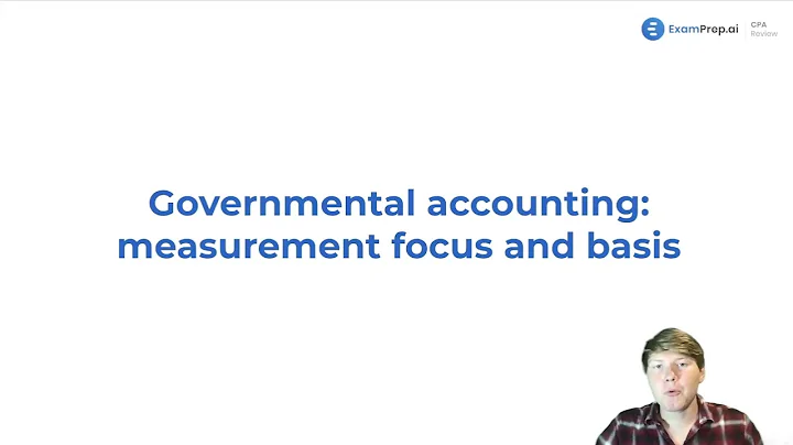 Governmental Accounting: Measurement Focus and Basis Overview and Objectives - FAR Exam Prep