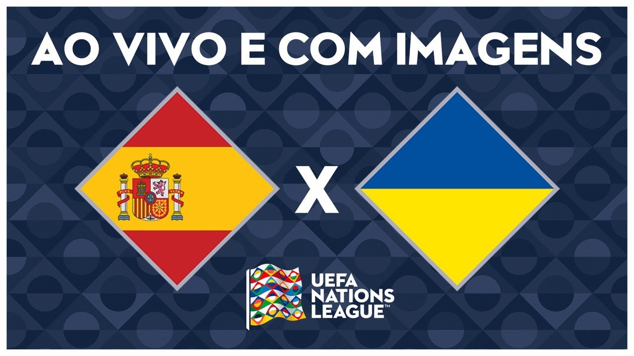 ESPANHA X UCRÂNIA (AO VIVO COM IMAGENS) – NATIONS LEAGUE