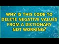 Why is this code to delete negative values from a dictionary not working? (5 Solutions!!)