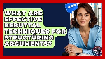 What Are Effective Rebuttal Techniques For Structuring Arguments? - Social Success Club