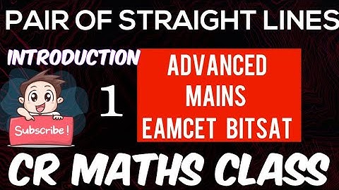 PAIR OF STRAIGHT LINES INTRODUCTION Part 1//Advanced,Mains/Eamcet,Bitsat/Inter, CBSE//CR MATHS CLASS