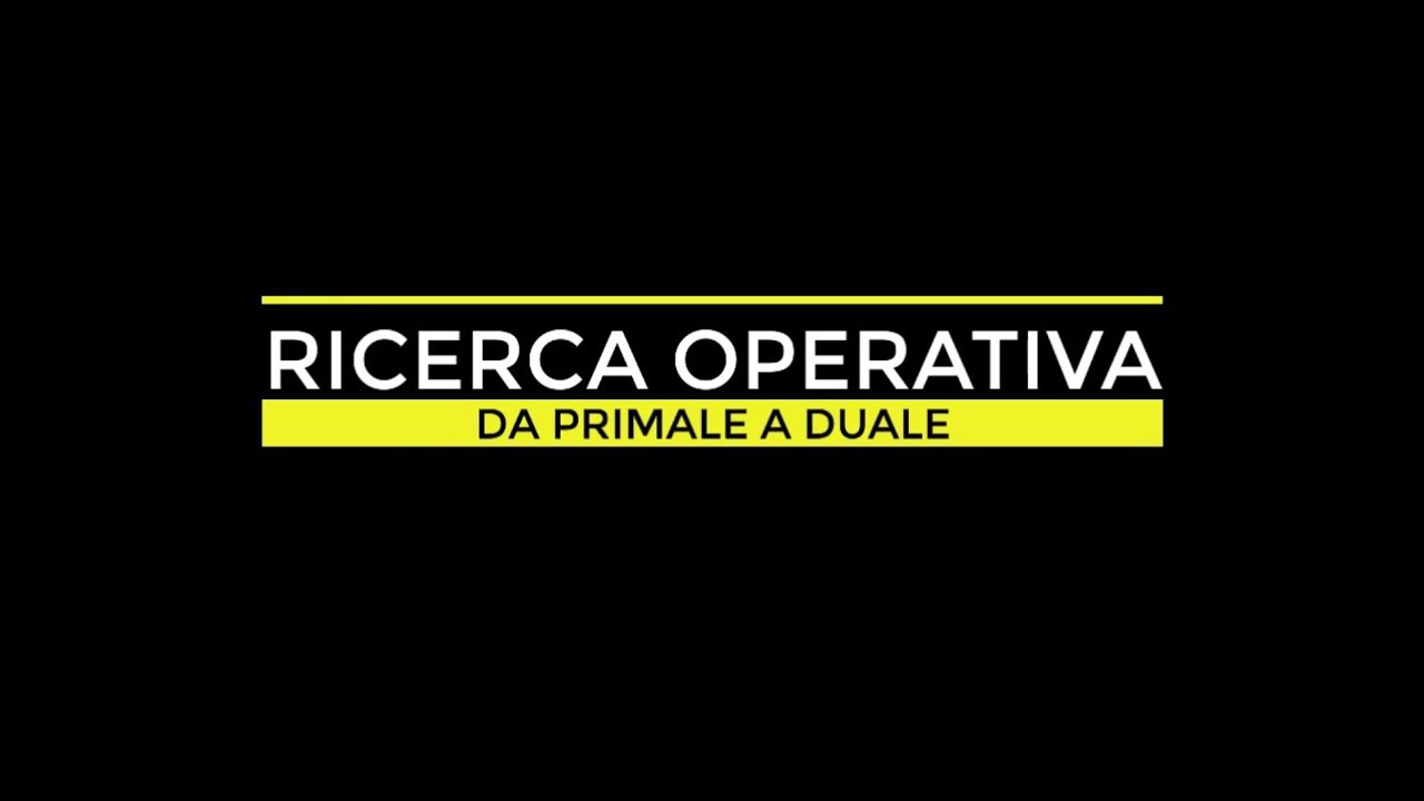 RICERCA OPERATIVA - DUALITÀ - DA PRIMALE A DUALE - YouTube